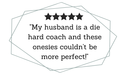 Customer Quote: My husband is a die hard coach and these onesies couldn't be more perfect!