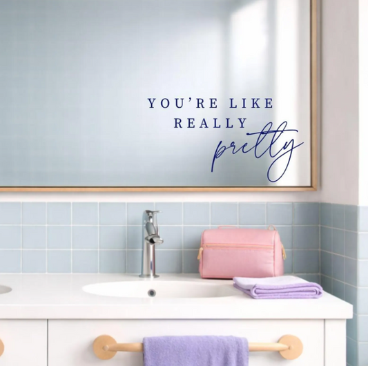You're Like Really Pretty Mirror Decal