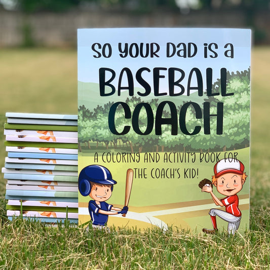 So Your Dad is a Baseball Coach: A Coloring and Activity Book for the Coach's Kid