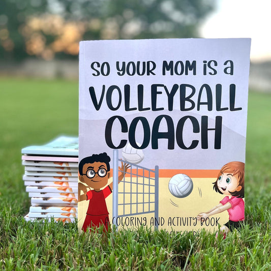 So Your Mom Is A Volleyball Coach: A Coloring and Activity Book for the Coach's Kid