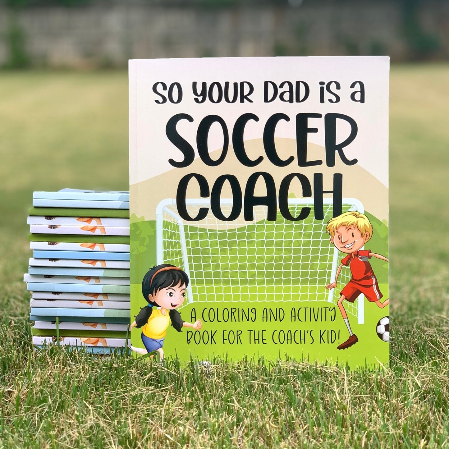 So Your Dad Is A Soccer Coach: A Coloring and Activity Book for the Coach's Kid