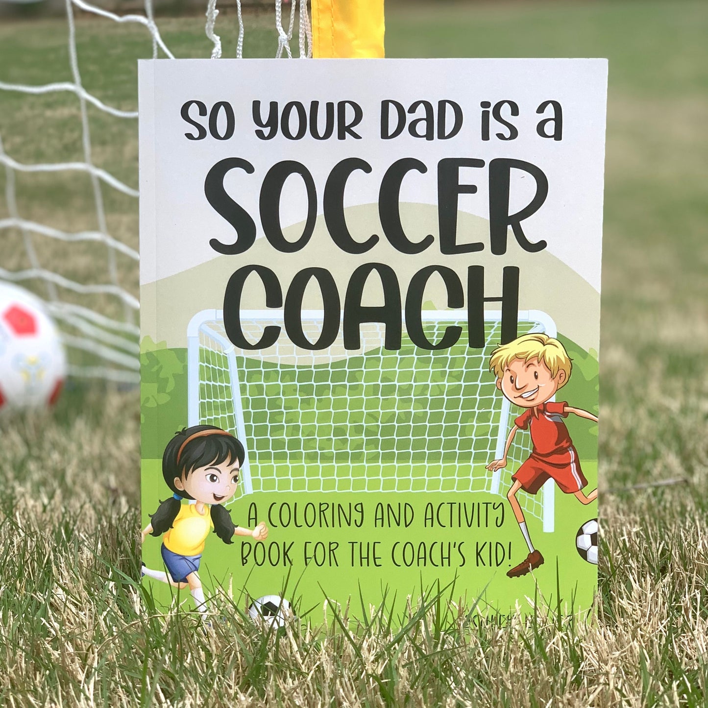 So Your Dad Is A Soccer Coach: A Coloring and Activity Book for the Coach's Kid