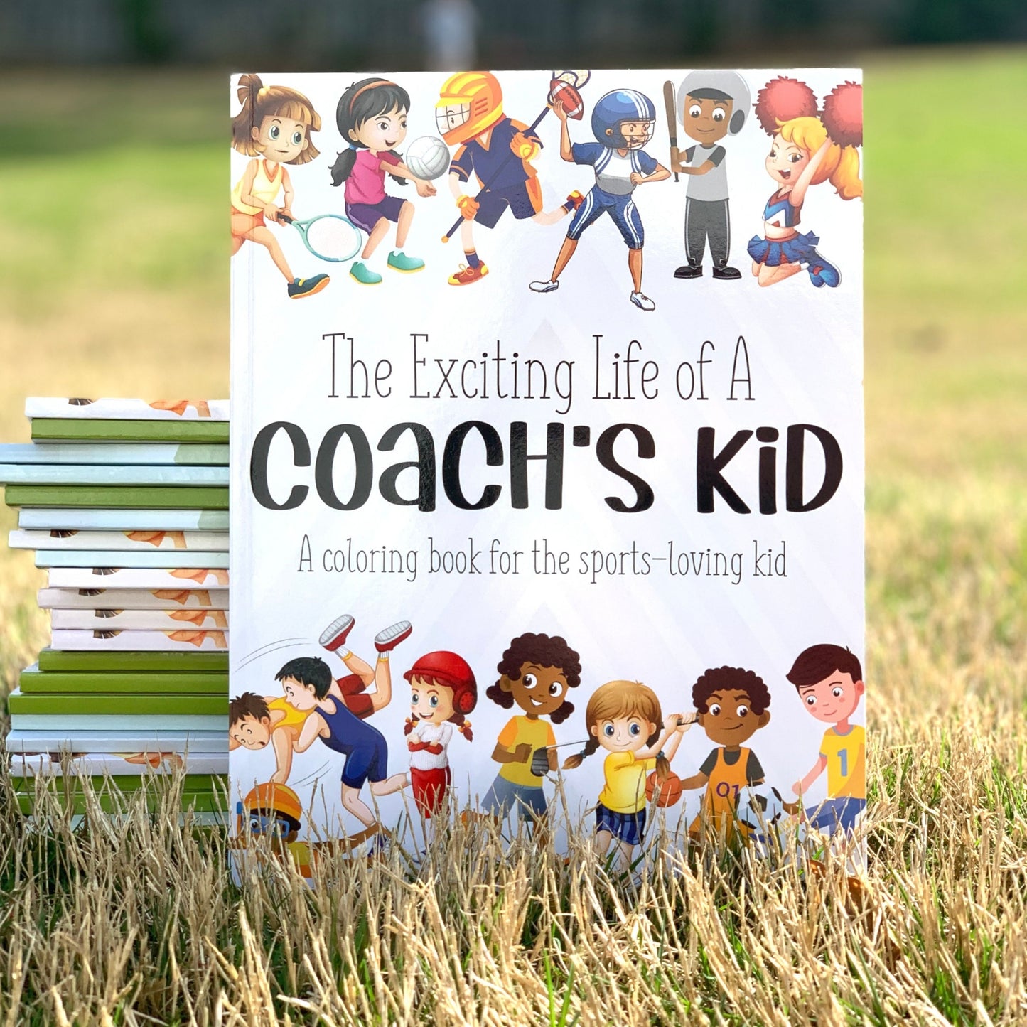 The Exciting Life of a Coach's Kid: A Coloring Book for the Sports-Loving Kid