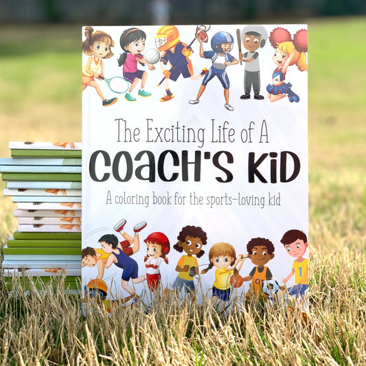 The Exciting Life of a Coach's Kid: A Coloring Book for the Sports-Loving Kid