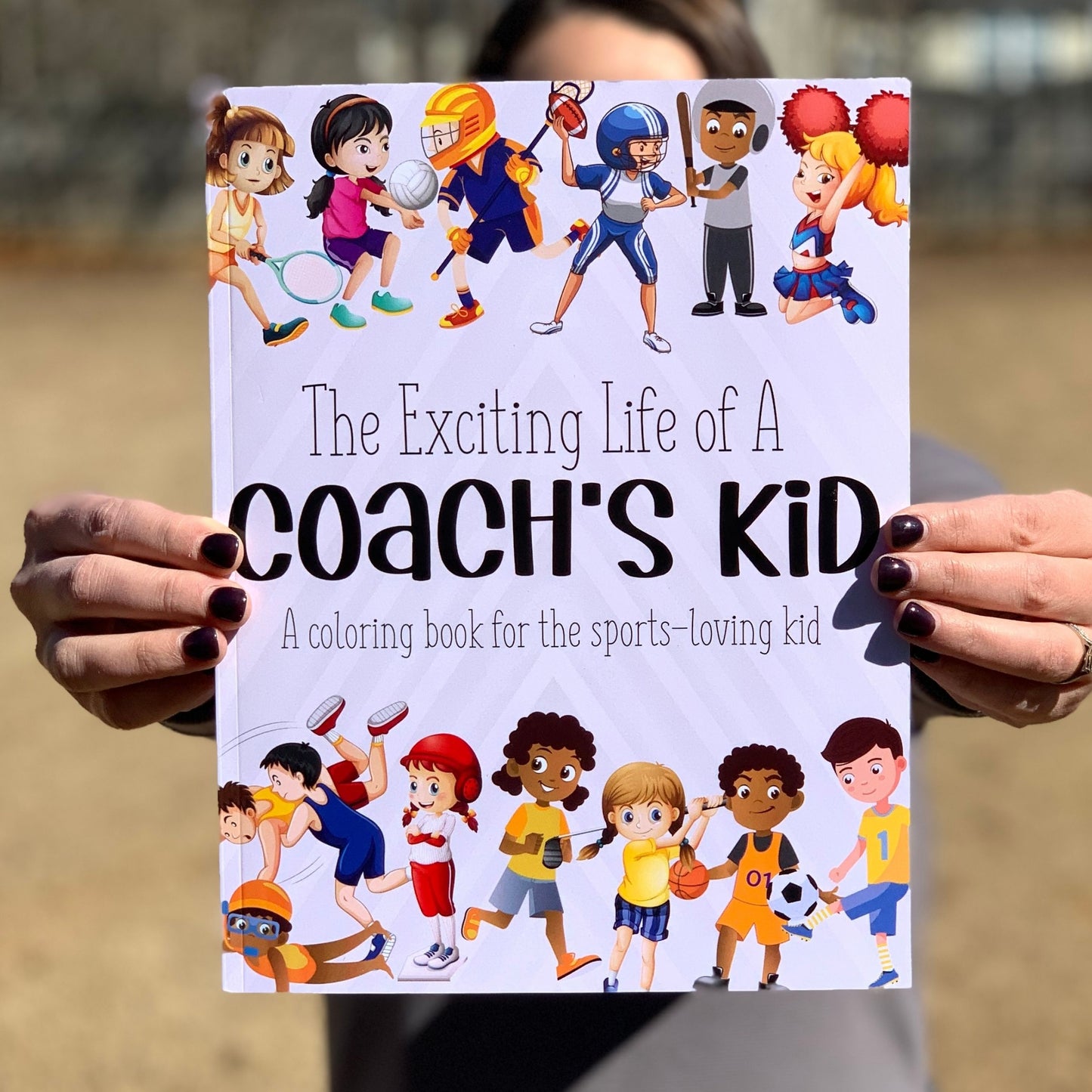 The Exciting Life of a Coach's Kid: A Coloring Book for the Sports-Loving Kid