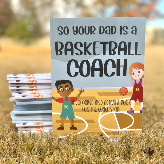 So Your Dad is a Basketball Coach: A Coloring and Activity Book for the Coach's Kid