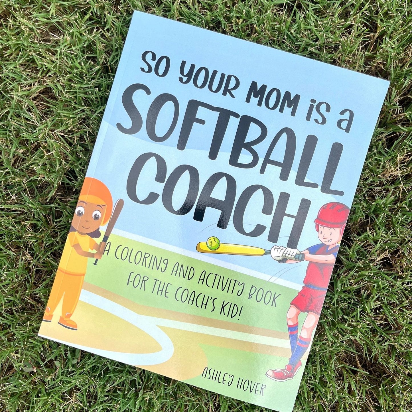So Your Mom Is A Softball Coach: A Coloring and Activity Book for the Coach's Kid