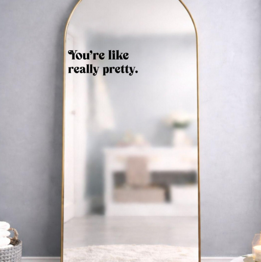 You're Like Really Pretty: Affirmation Decal