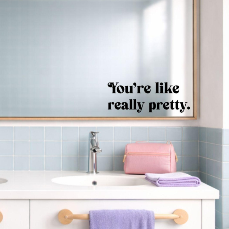 You're Like Really Pretty: Affirmation Decal