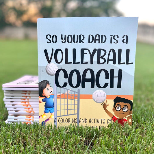 So Your Dad Is A Volleyball Coach: A Coloring and Activity Book for the Coach's Kid