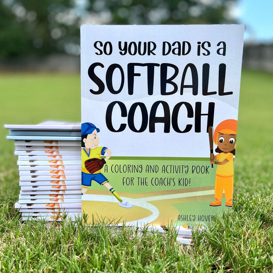 So Your Dad Is A Softball Coach: A Coloring and Activity Book for the Coach's Kid