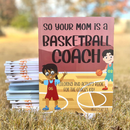 So Your Mom is a Basketball Coach: A Coloring and Activity Book for the Coach's Kid